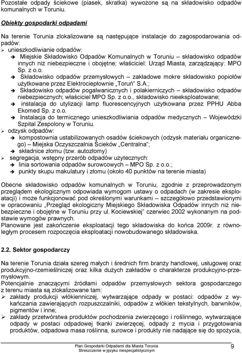 składowisko odpadów innych niż niebezpieczne i obojętne; właściciel: Urząd Miasta, zarządzający: MPO Sp. z o.o. Składowisko odpadów przemysłowych zakładowe mokre składowisko popiołów użytkowane przez Elektrociepłownie Toruń S.