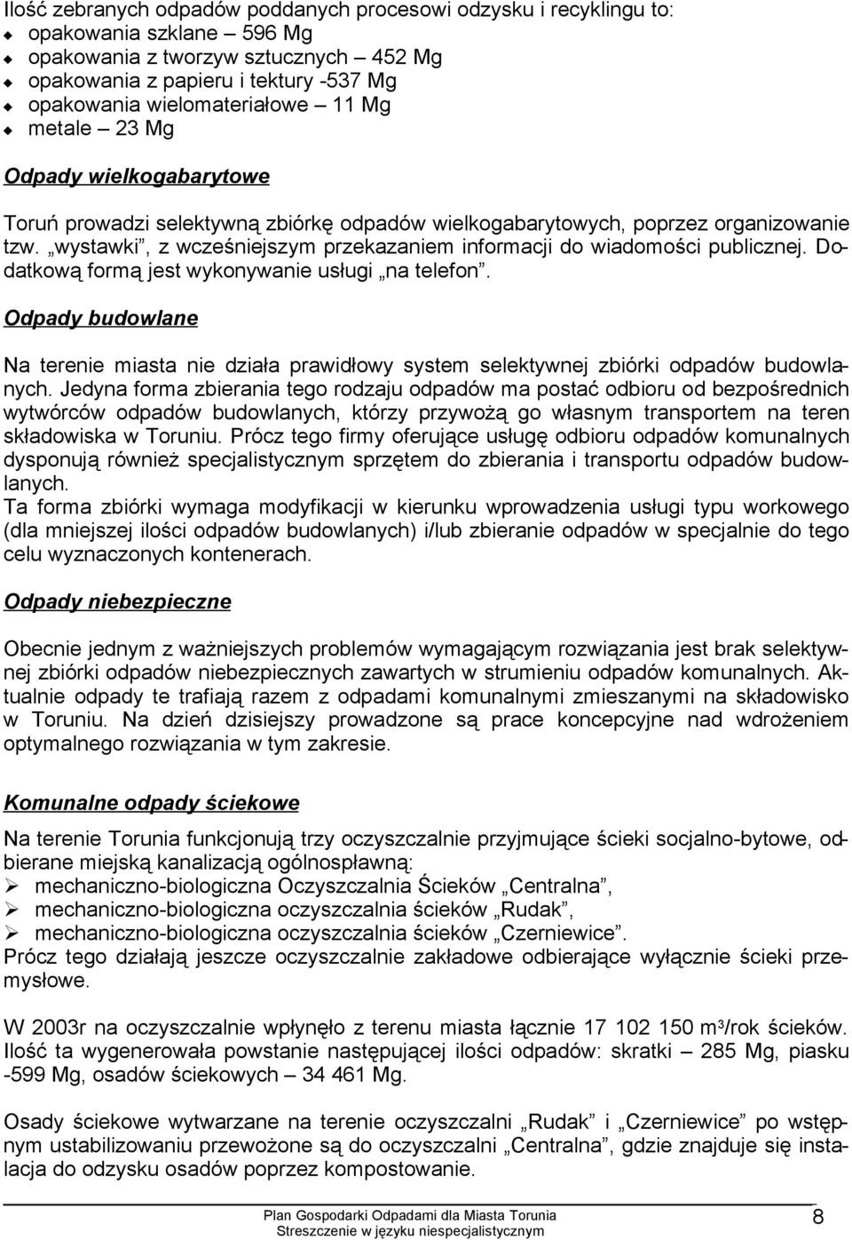 wystawki, z wcześniejszym przekazaniem informacji do wiadomości publicznej. Dodatkową formą jest wykonywanie usługi na telefon.