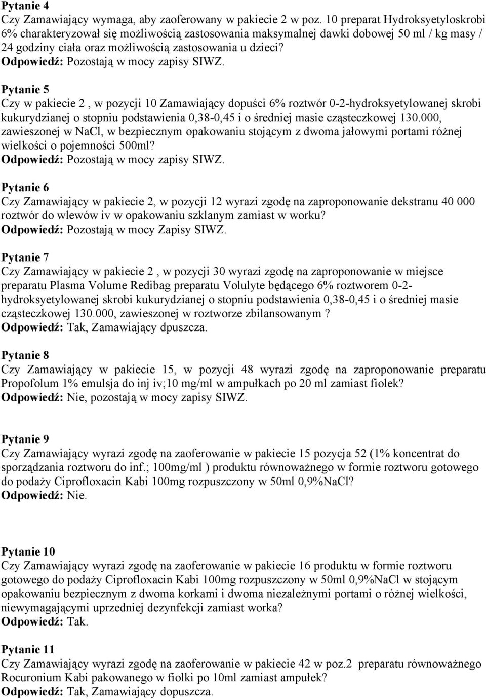 Pytanie 5 Czy w pakiecie 2, w pozycji 10 Zamawiający dopuści 6% roztwór 0-2-hydroksyetylowanej skrobi kukurydzianej o stopniu podstawienia 0,38-0,45 i o średniej masie cząsteczkowej 130.