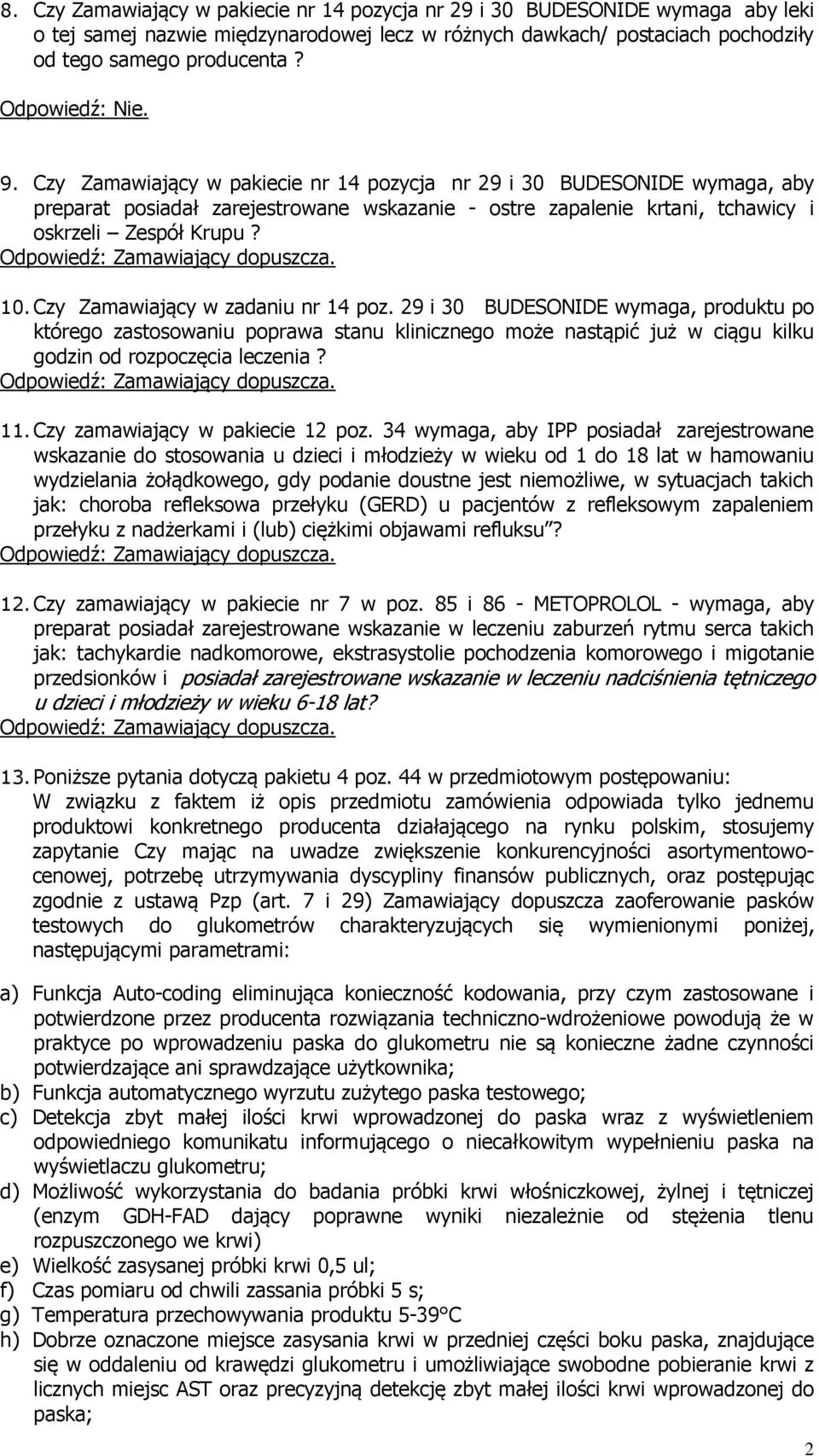 Czy Zamawiający w zadaniu nr 14 poz. 29 i 30 BUDESONIDE wymaga, produktu po którego zastosowaniu poprawa stanu klinicznego może nastąpić już w ciągu kilku godzin od rozpoczęcia leczenia? 11.