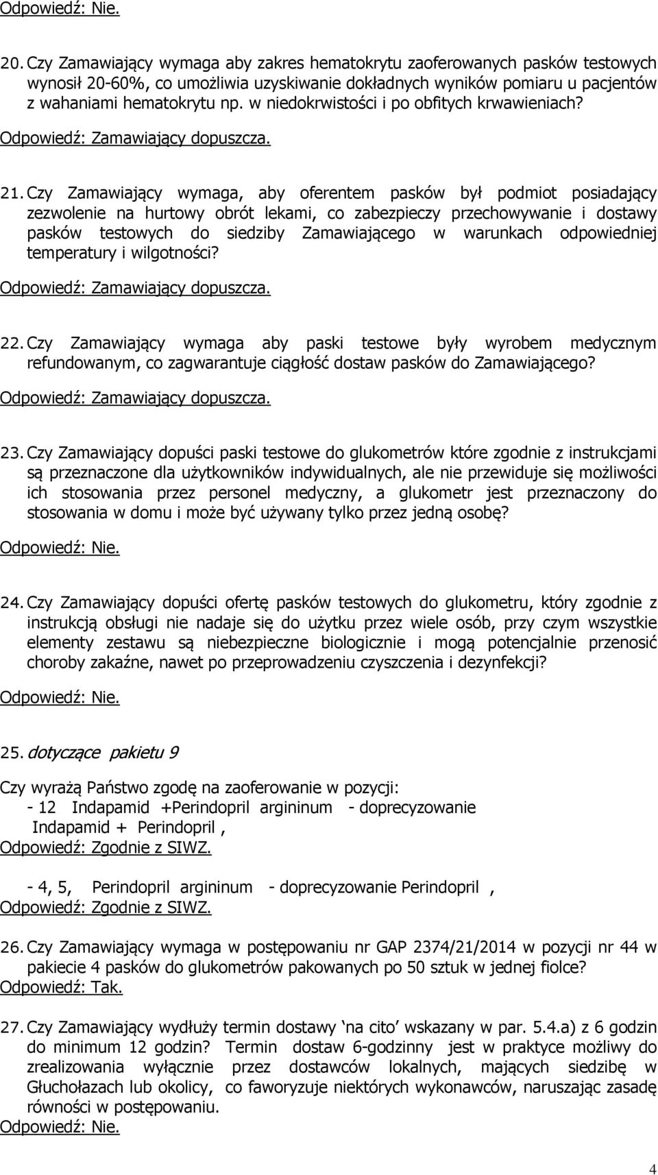 Czy Zamawiający wymaga, aby oferentem pasków był podmiot posiadający zezwolenie na hurtowy obrót lekami, co zabezpieczy przechowywanie i dostawy pasków testowych do siedziby Zamawiającego w warunkach