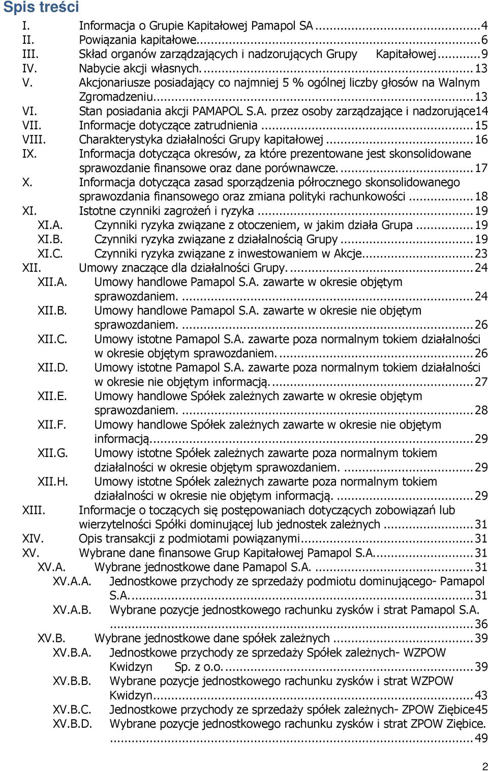 Informacje dotyczące zatrudnienia... 15 VIII. Charakterystyka działalności Grupy kapitałowej... 16 IX.