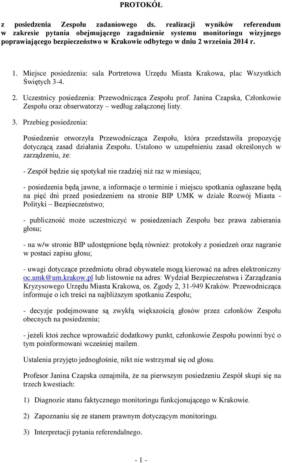 Miejsce posiedzenia: sala Portretowa Urzędu Miasta Krakowa, plac Wszystkich Świętych 3-4. 2. Uczestnicy posiedzenia: Przewodnicząca Zespołu prof.