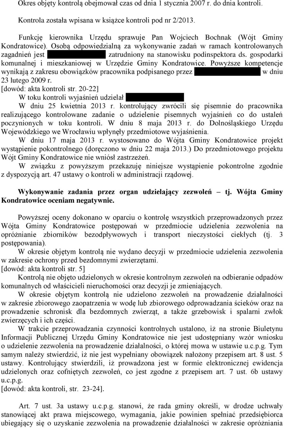 Osobą odpowiedzialną za wykonywanie zadań w ramach kontrolowanych zagadnień jest Pan Marian Pyczel zatrudniony na stanowisku podinspektora ds.