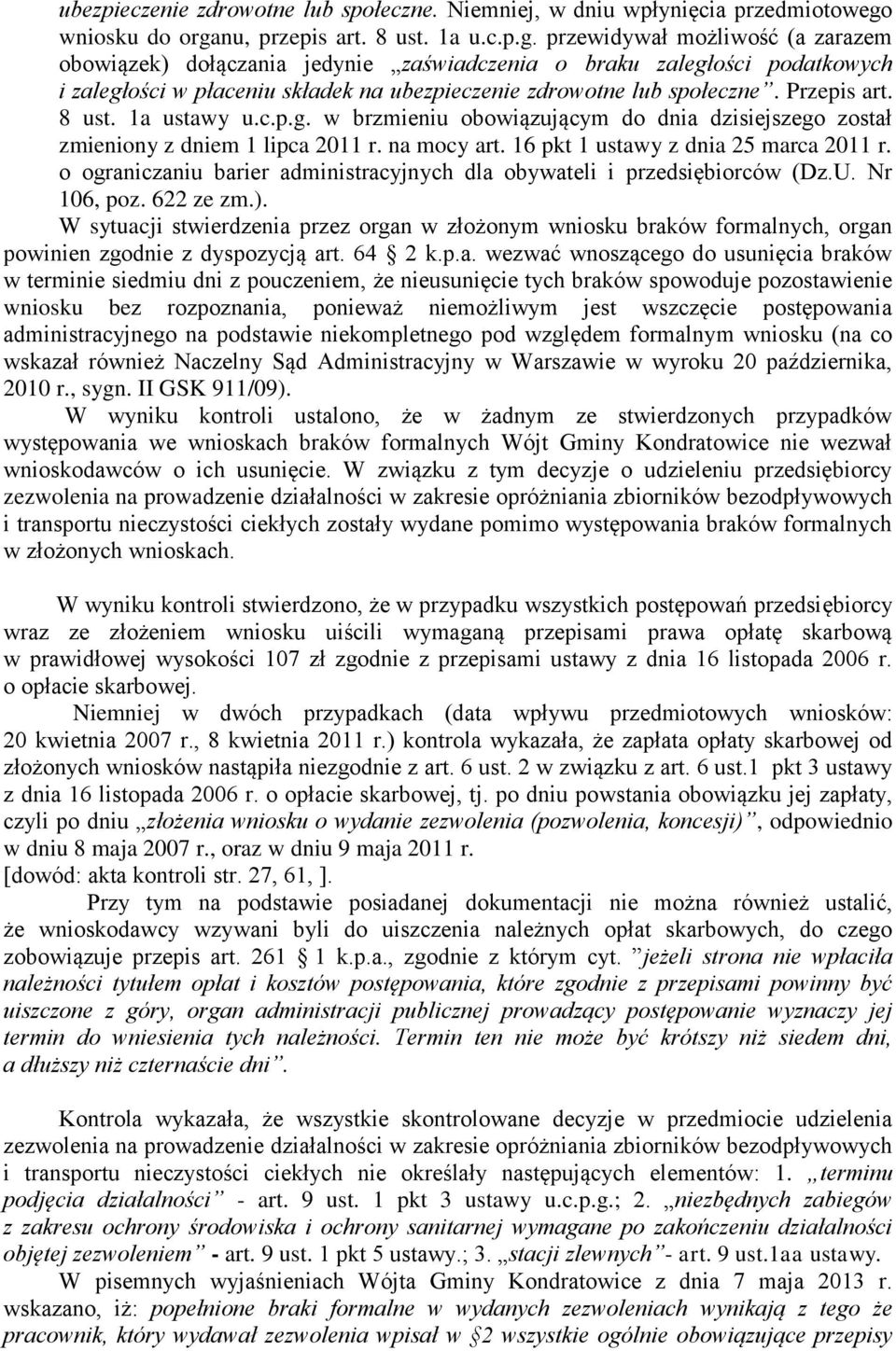 Przepis art. 8 ust. 1a ustawy u.c.p.g. w brzmieniu obowiązującym do dnia dzisiejszego został zmieniony z dniem 1 lipca 2011 r. na mocy art. 16 pkt 1 ustawy z dnia 25 marca 2011 r.