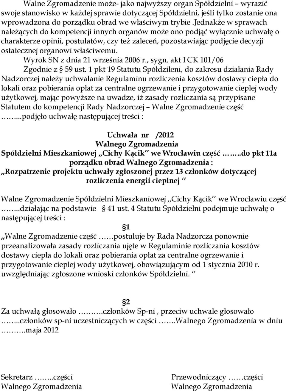 przygotowanie cieplej wody użytkowej, mając powyższe na uwadze, iż zasady rozliczania są przypisane Statutem do kompetencji Rady Nadzorczej Walne Zgromadzenie część.