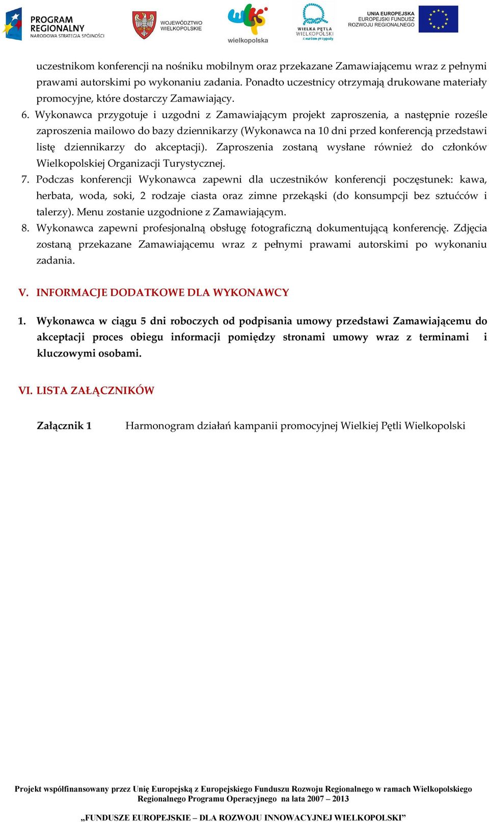 Wykonawca przygotuje i uzgodni z Zamawiającym projekt zaproszenia, a następnie roześle zaproszenia mailowo do bazy dziennikarzy (Wykonawca na 10 dni przed konferencją przedstawi listę dziennikarzy do