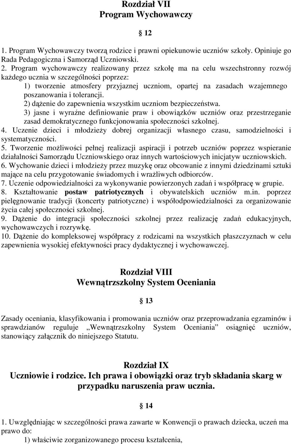 poszanowania i tolerancji. 2) dążenie do zapewnienia wszystkim uczniom bezpieczeństwa.