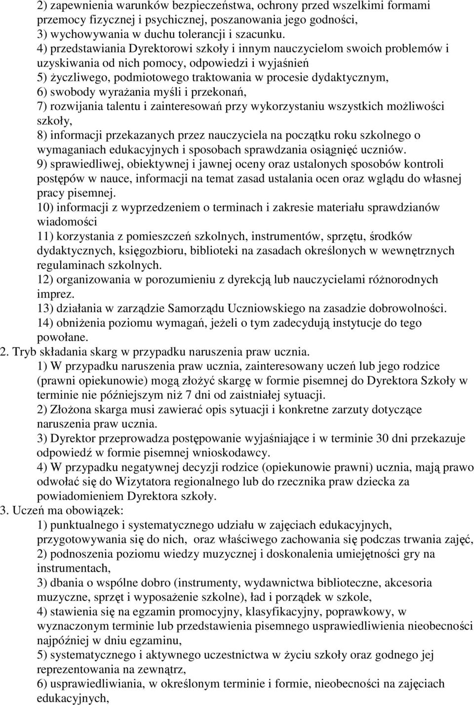 swobody wyrażania myśli i przekonań, 7) rozwijania talentu i zainteresowań przy wykorzystaniu wszystkich możliwości szkoły, 8) informacji przekazanych przez nauczyciela na początku roku szkolnego o