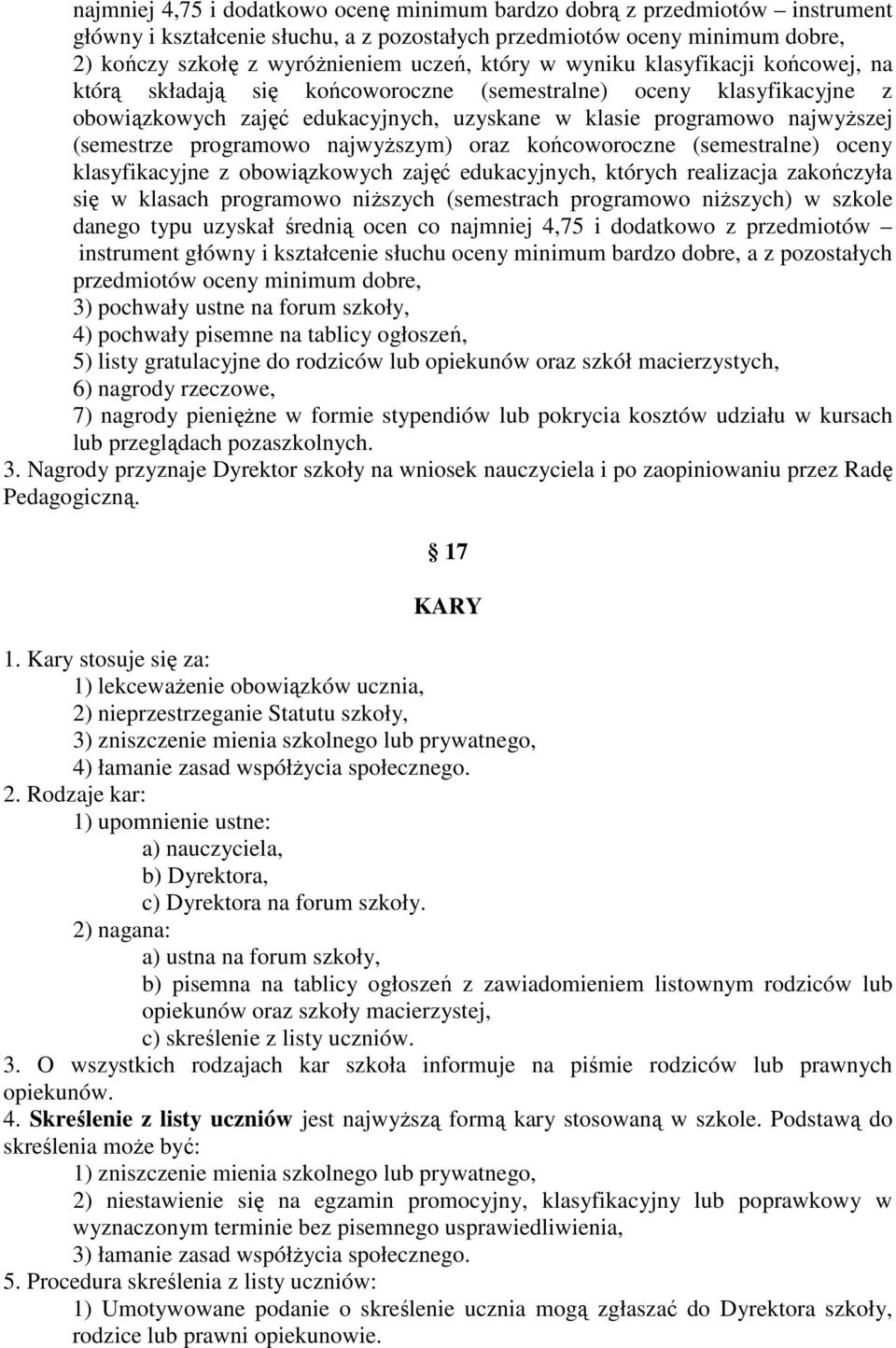 programowo najwyższym) oraz końcoworoczne (semestralne) oceny klasyfikacyjne z obowiązkowych zajęć edukacyjnych, których realizacja zakończyła się w klasach programowo niższych (semestrach programowo