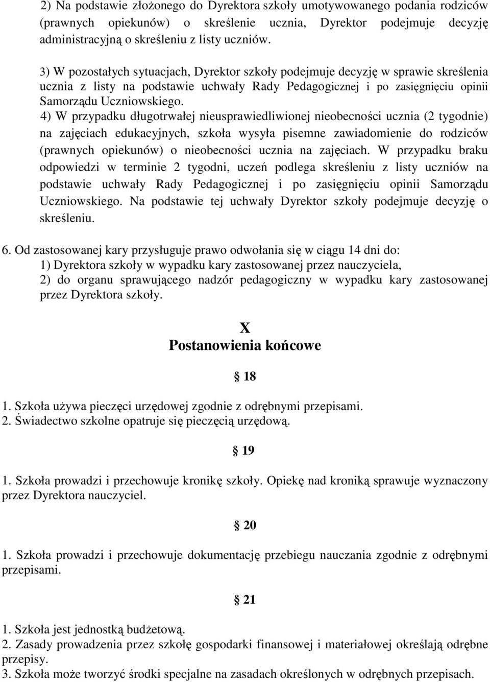 4) W przypadku długotrwałej nieusprawiedliwionej nieobecności ucznia (2 tygodnie) na zajęciach edukacyjnych, szkoła wysyła pisemne zawiadomienie do rodziców (prawnych opiekunów) o nieobecności ucznia
