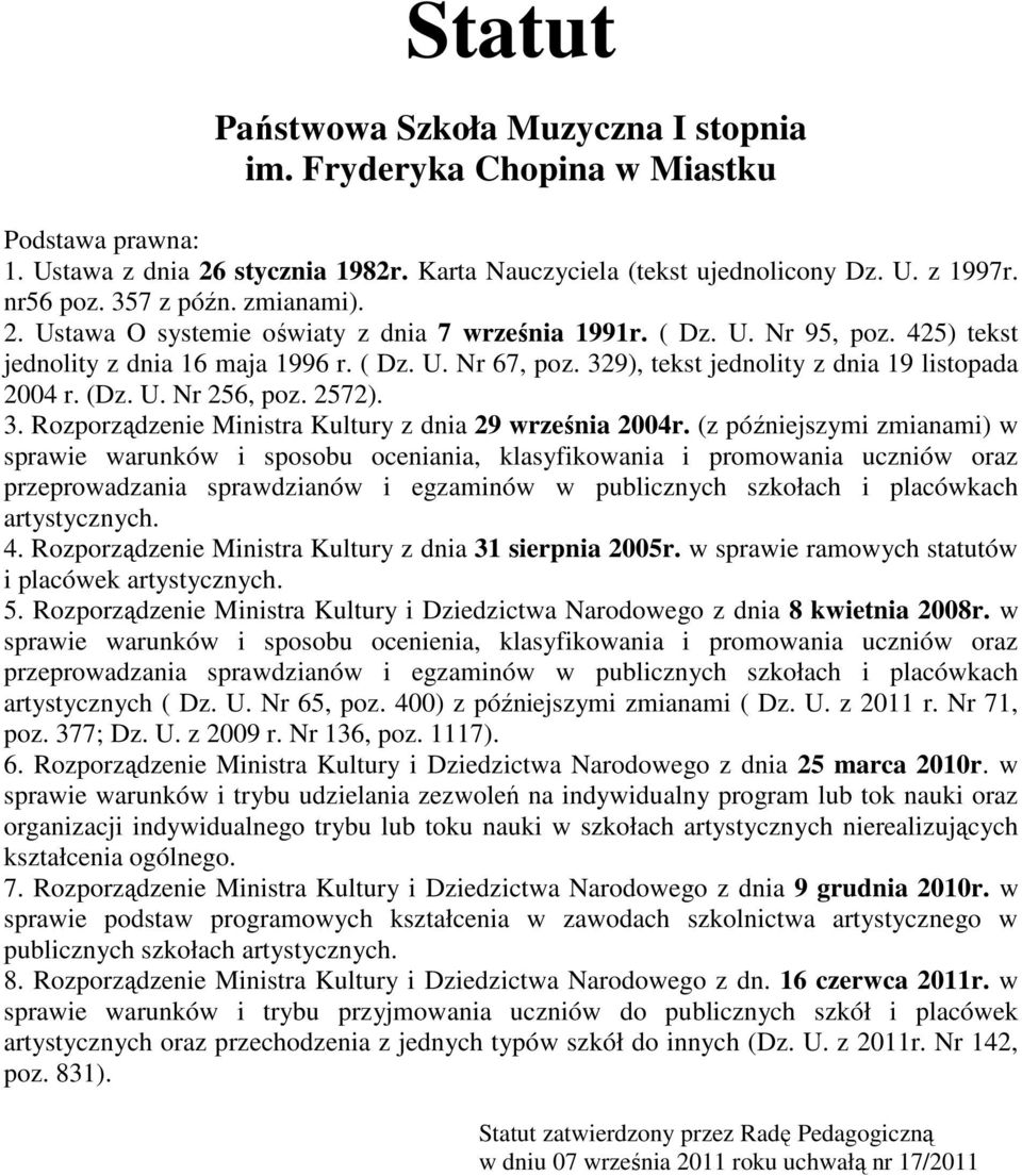 329), tekst jednolity z dnia 19 listopada 2004 r. (Dz. U. Nr 256, poz. 2572). 3. Rozporządzenie Ministra Kultury z dnia 29 września 2004r.