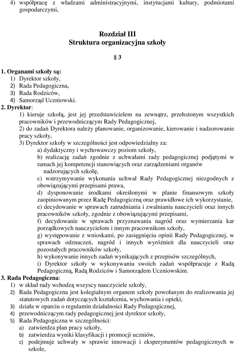 Rada Pedagogiczna, 3) Rada Rodziców, 4) Samorząd Uczniowski. 2.
