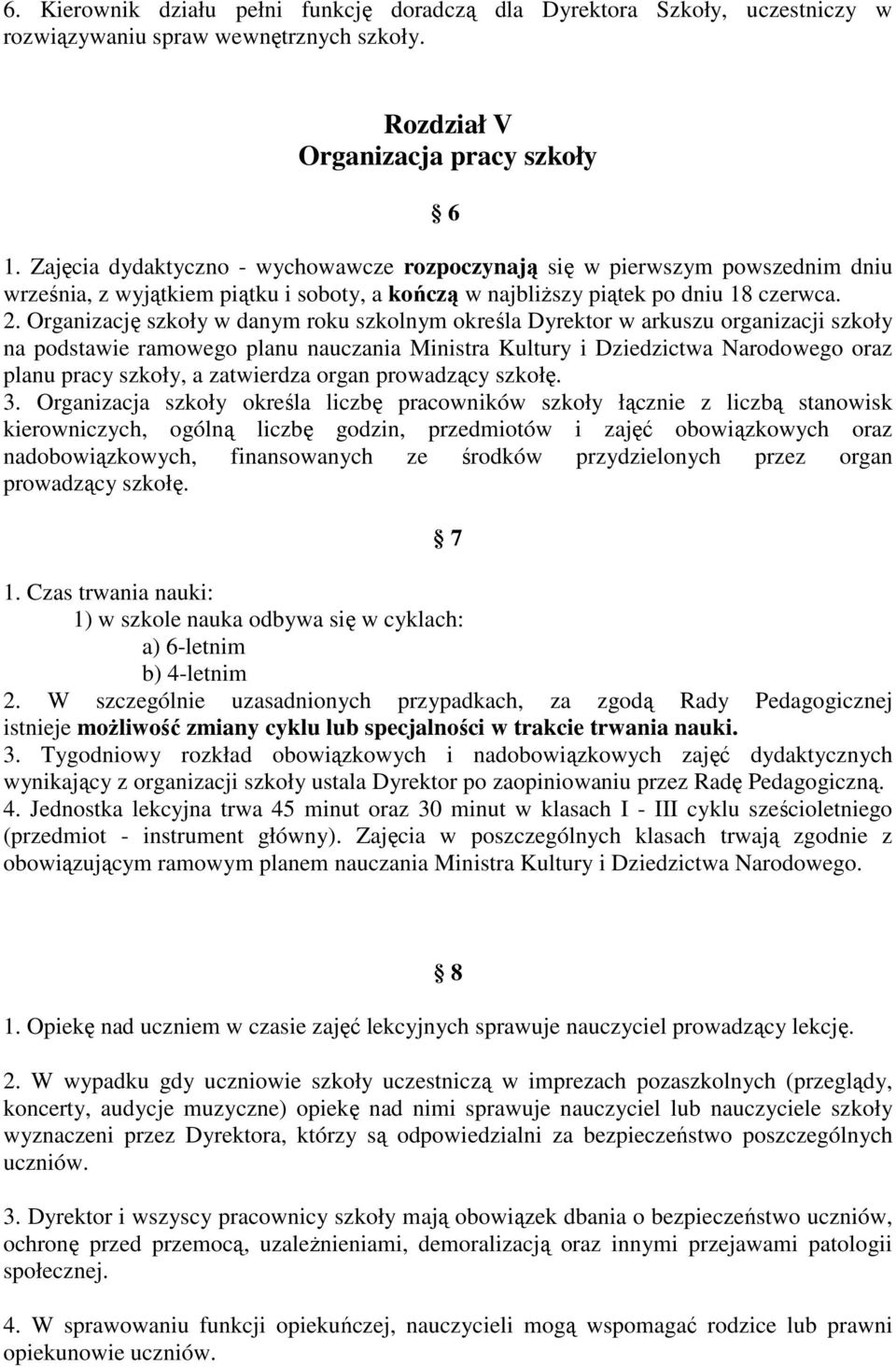 Organizację szkoły w danym roku szkolnym określa Dyrektor w arkuszu organizacji szkoły na podstawie ramowego planu nauczania Ministra Kultury i Dziedzictwa Narodowego oraz planu pracy szkoły, a