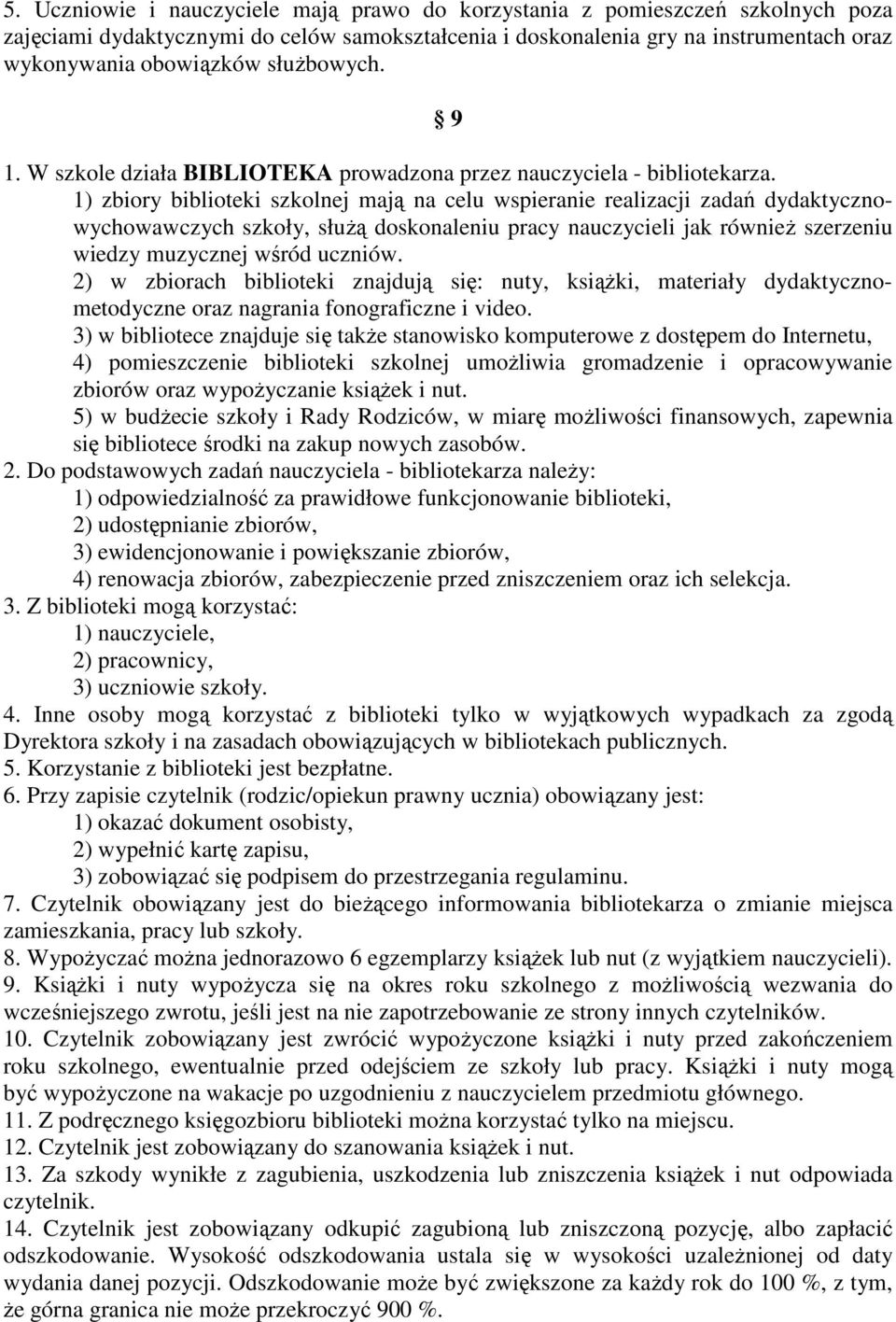 1) zbiory biblioteki szkolnej mają na celu wspieranie realizacji zadań dydaktycznowychowawczych szkoły, służą doskonaleniu pracy nauczycieli jak również szerzeniu wiedzy muzycznej wśród uczniów.