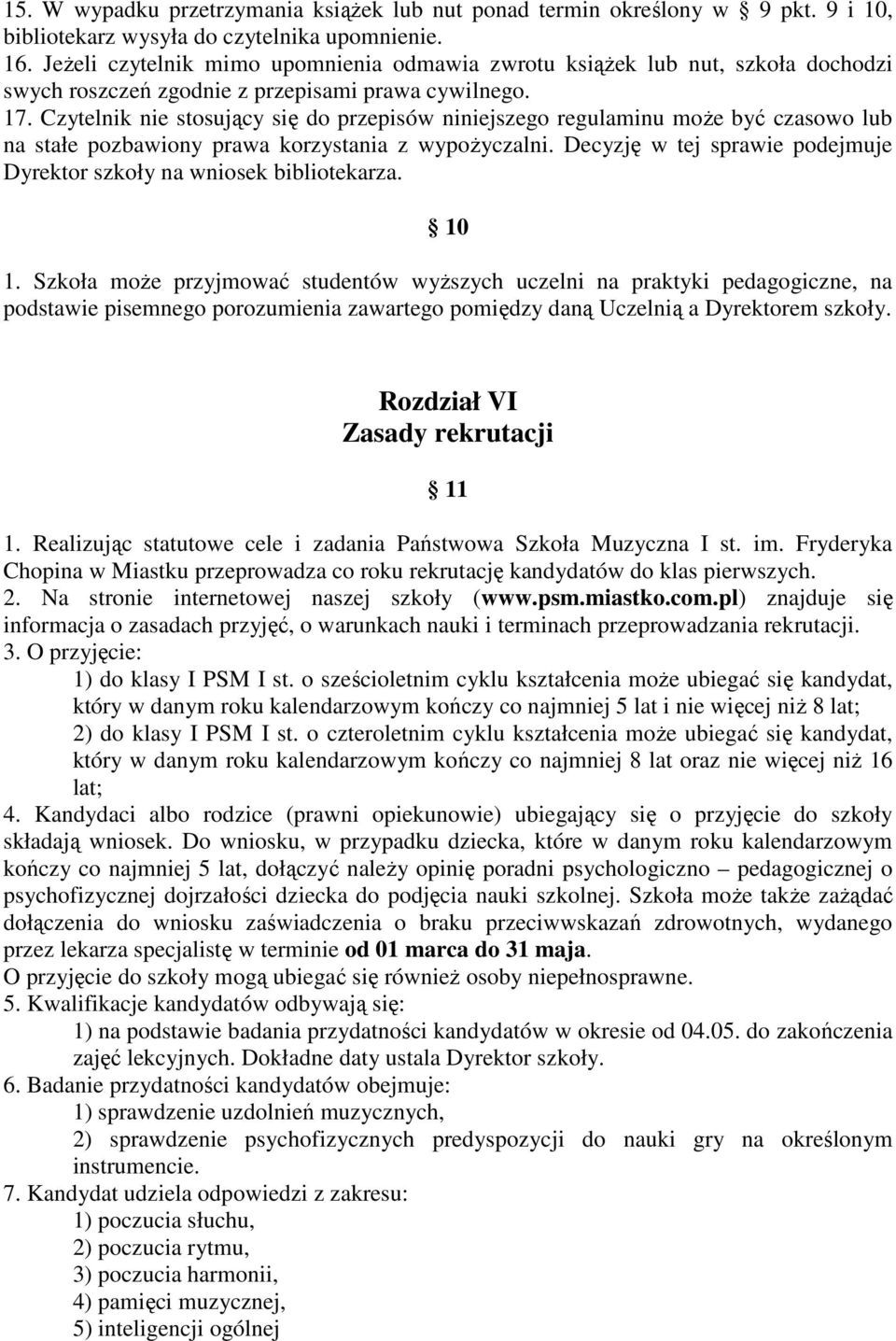 Czytelnik nie stosujący się do przepisów niniejszego regulaminu może być czasowo lub na stałe pozbawiony prawa korzystania z wypożyczalni.