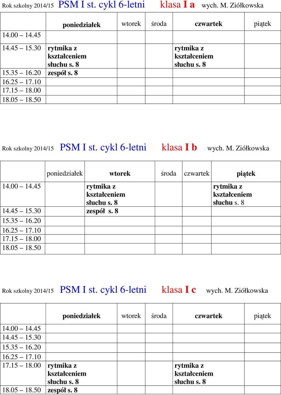 cykl 6-letni klasa I b wych. M. Ziółkowska 14.00 14. cykl 6-letni klasa I c wych. M. Ziółkowska 14.00 14.45 rytmika z m s.