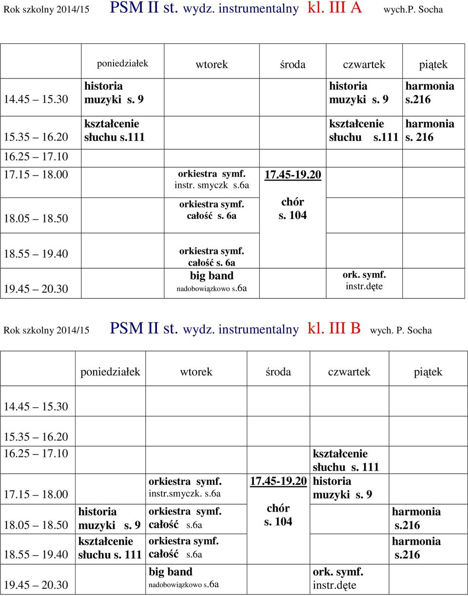 dęte Rok szkolny 2014/15 PSM II st. wydz. instrumentalny kl. III B wych. P. Socha s. 111 19.45 20.30 s. 9 s. 111 symf.