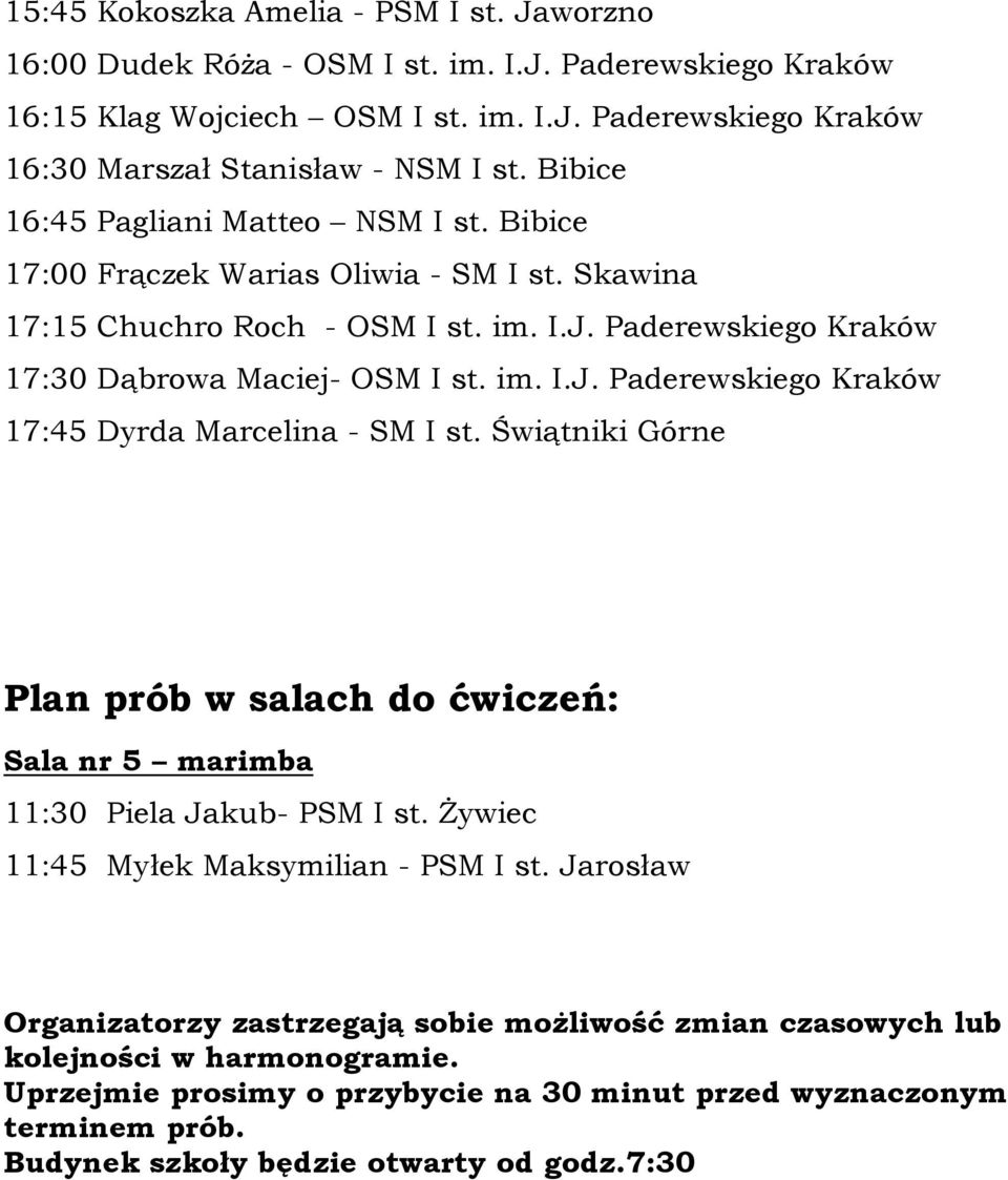 Świątniki Górne Plan prób w salach do ćwiczeń: Sala nr 5 marimba 11:30 Piela Jakub- PSM I st. Żywiec 11:45 Myłek Maksymilian - PSM I st.