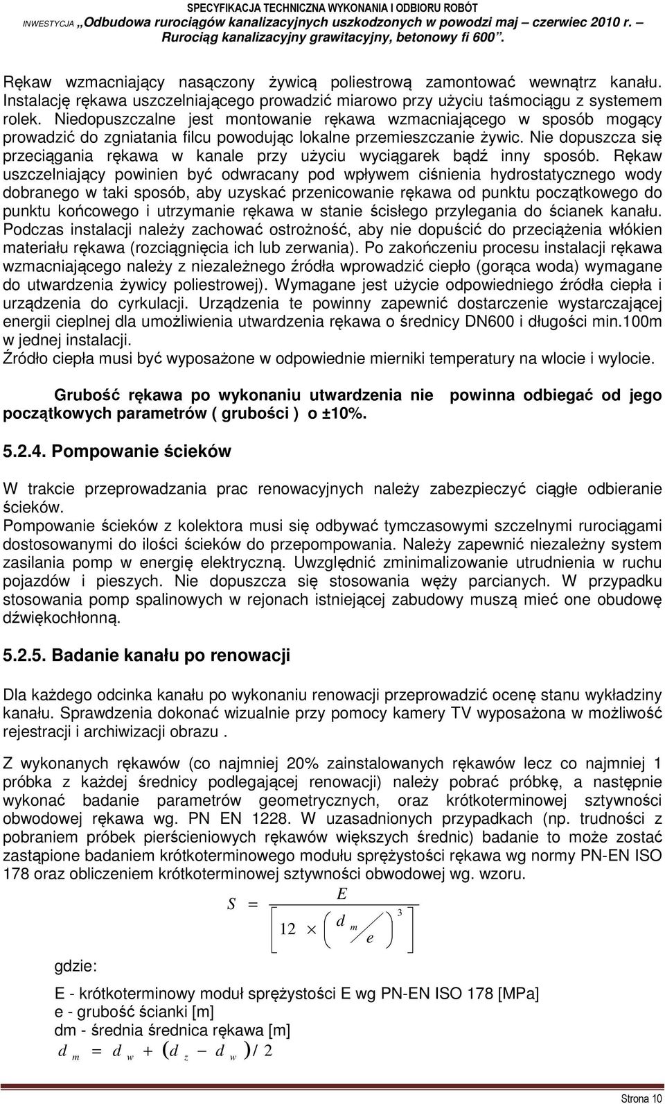 Nie dopuszcza się przeciągania rękawa w kanale przy użyciu wyciągarek bądź inny sposób.