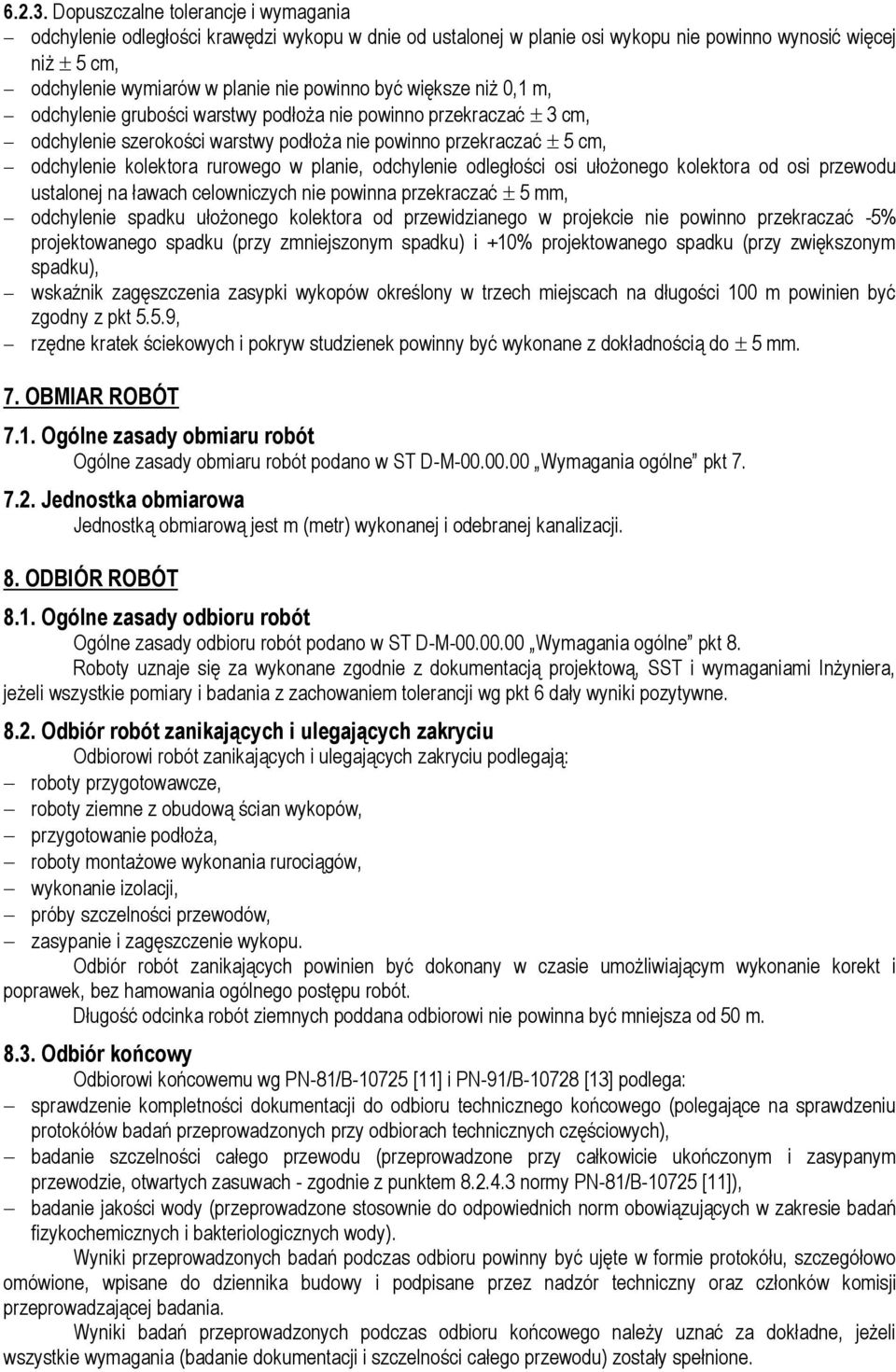 większe niż 0,1 m, odchylenie grubości warstwy podłoża nie powinno przekraczać 3 cm, odchylenie szerokości warstwy podłoża nie powinno przekraczać 5 cm, odchylenie kolektora rurowego w planie,