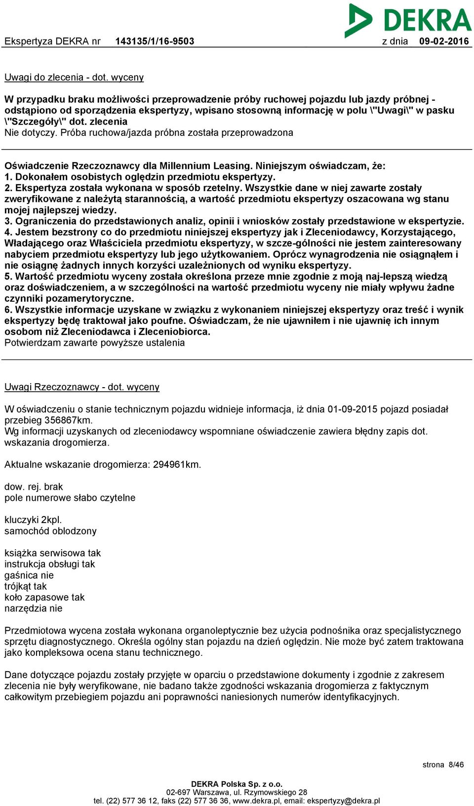 dot. zlecenia Nie dotyczy. Próba ruchowa/jazda próbna została przeprowadzona Oświadczenie Rzeczoznawcy dla Millennium Leasing. Niniejszym oświadczam, że: 1.