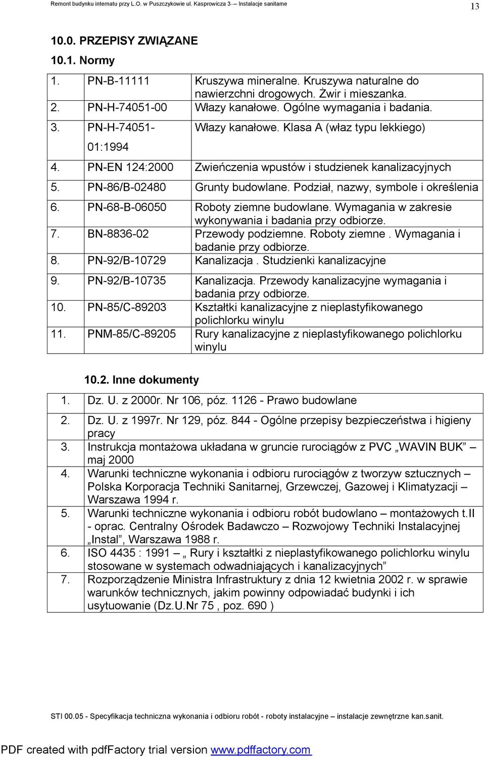 Podział, nazwy, symbole i określenia 6. PN-68-B-06050 Roboty ziemne budowlane. Wymagania w zakresie wykonywania i badania przy odbiorze. 7. BN-8836-02 Przewody podziemne. Roboty ziemne. Wymagania i badanie przy odbiorze.