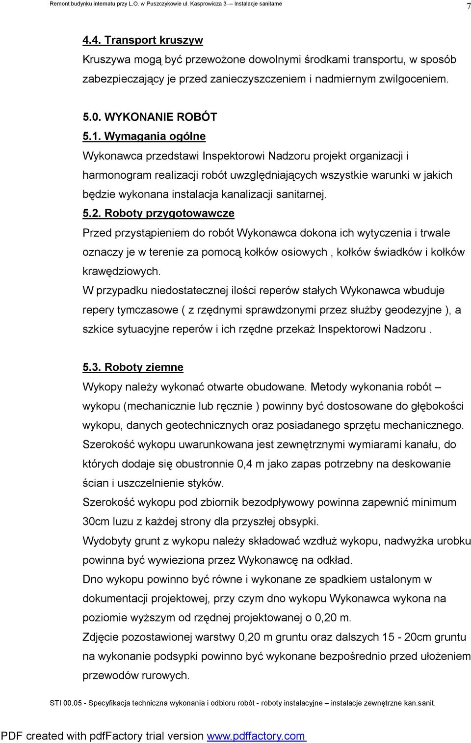 sanitarnej. 5.2. Roboty przygotowawcze Przed przystąpieniem do robót Wykonawca dokona ich wytyczenia i trwale oznaczy je w terenie za pomocą kołków osiowych, kołków świadków i kołków krawędziowych.