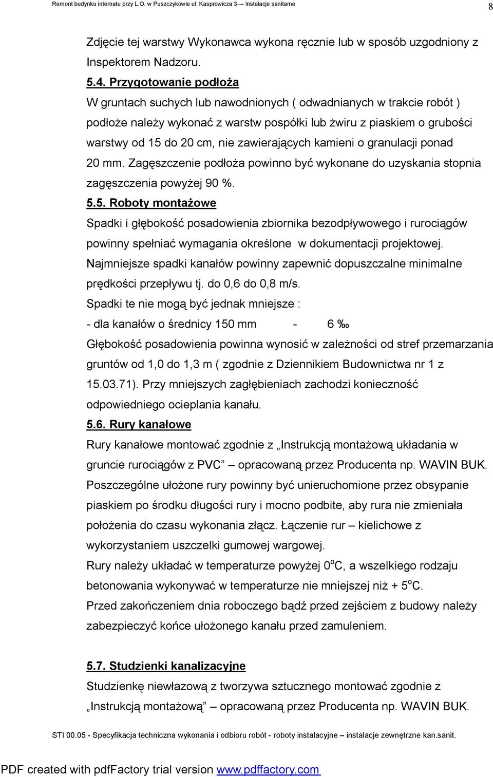 zawierających kamieni o granulacji ponad 20 mm. Zagęszczenie podłoża powinno być wykonane do uzyskania stopnia zagęszczenia powyżej 90 %. 5.
