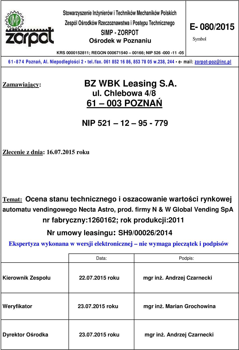 Chlebowa 4/8 61 003 POZNAŃ NIP 521 12 95-779 Zlecenie z dnia: 16.07.2015 roku Temat: Ocena stanu technicznego i oszacowanie wartości rynkowej automatu vendingowego Necta Astro, prod.