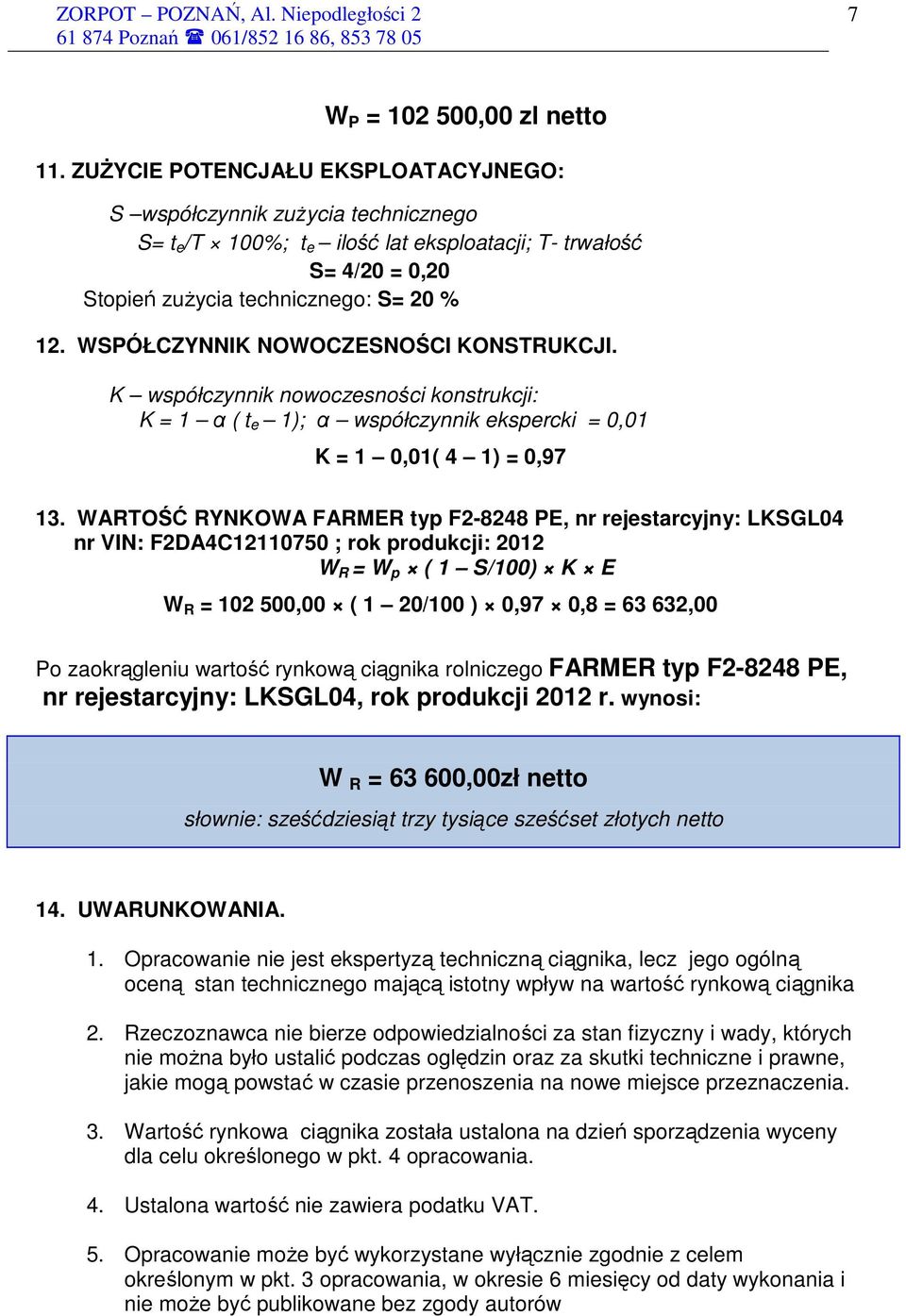 WSPÓŁCZYNNIK NOWOCZESNOŚCI KONSTRUKCJI. K współczynnik nowoczesności konstrukcji: K = 1 α ( t e 1); α współczynnik ekspercki = 0,01 K = 1 0,01( 4 1) = 0,97 13.