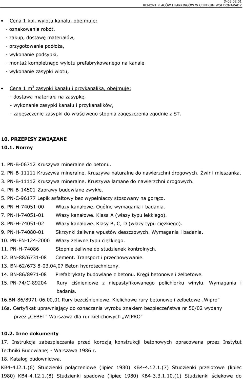 wlotu, Cena 1 m 3 zasypki kanału i przykanalika, obejmuje: - dostawa materiału na zasypkę, - wykonanie zasypki kanału i przykanalików, - zagęszczenie zasypki do właściwego stopnia zagęszczenia