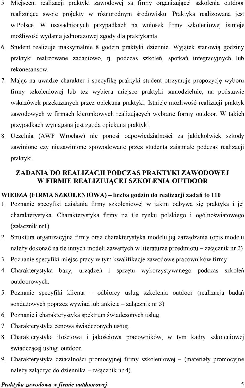 Wyjątek stanowią godziny praktyki realizowane zadaniowo, tj. podczas szkoleń, spotkań integracyjnych lub rekonesansów. 7.