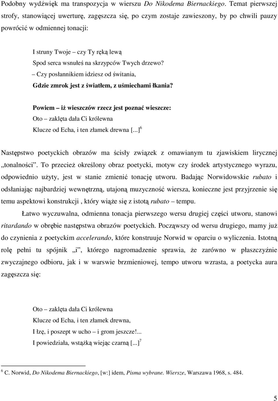 skrzypców Twych drzewo? Czy posłannikiem idziesz od świtania, Gdzie zmrok jest z światłem, z uśmiechami łkania?