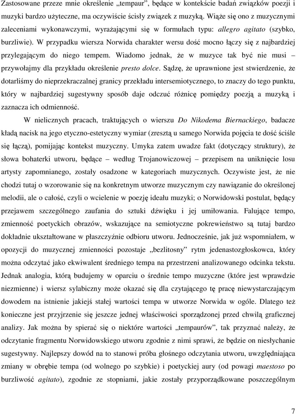 W przypadku wiersza Norwida charakter wersu dość mocno łączy się z najbardziej przylegającym do niego tempem.