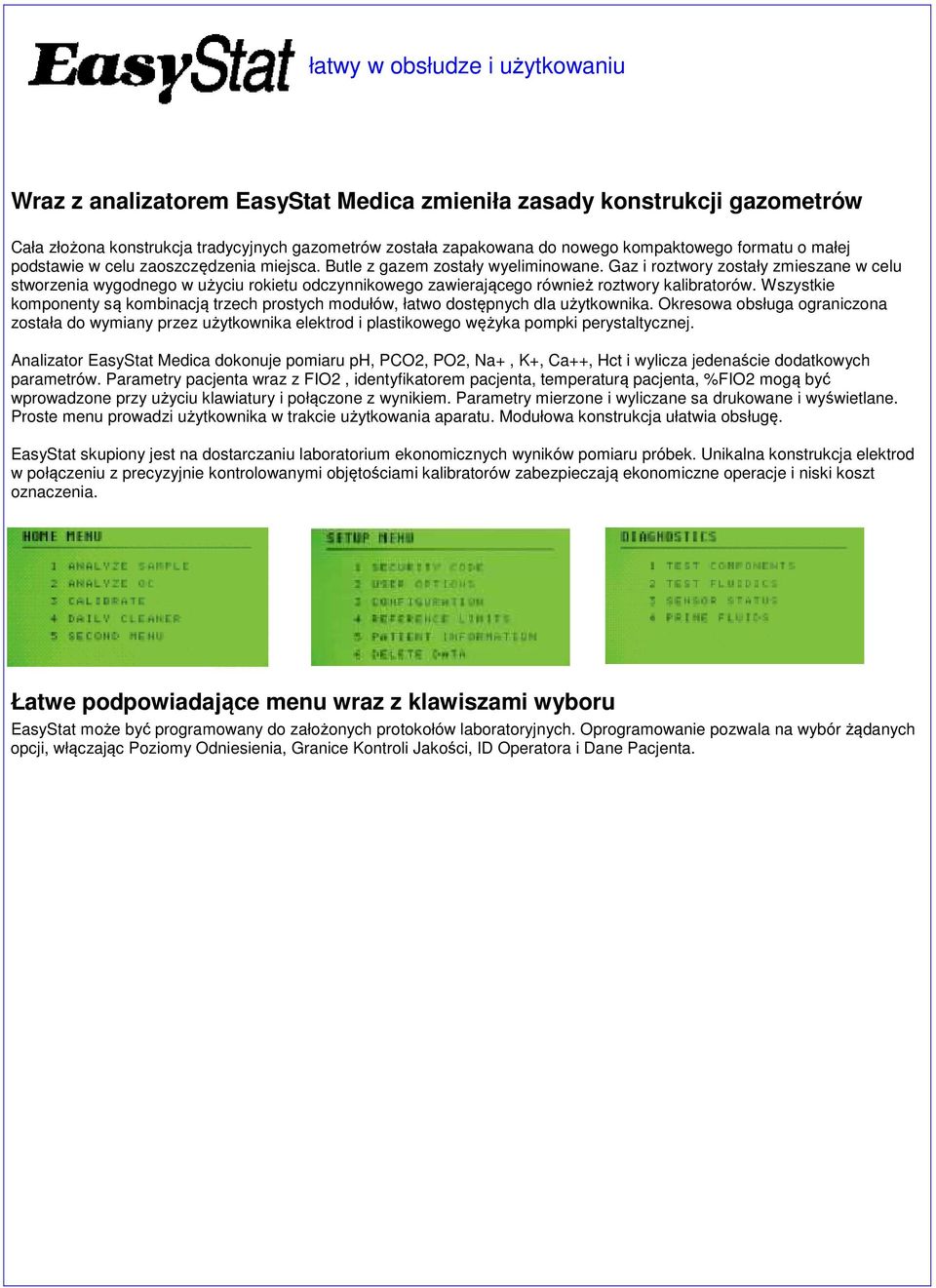 Gaz i roztwory zostały zmieszane w celu stworzenia wygodnego w użyciu rokietu odczynnikowego zawierającego również roztwory kalibratorów.