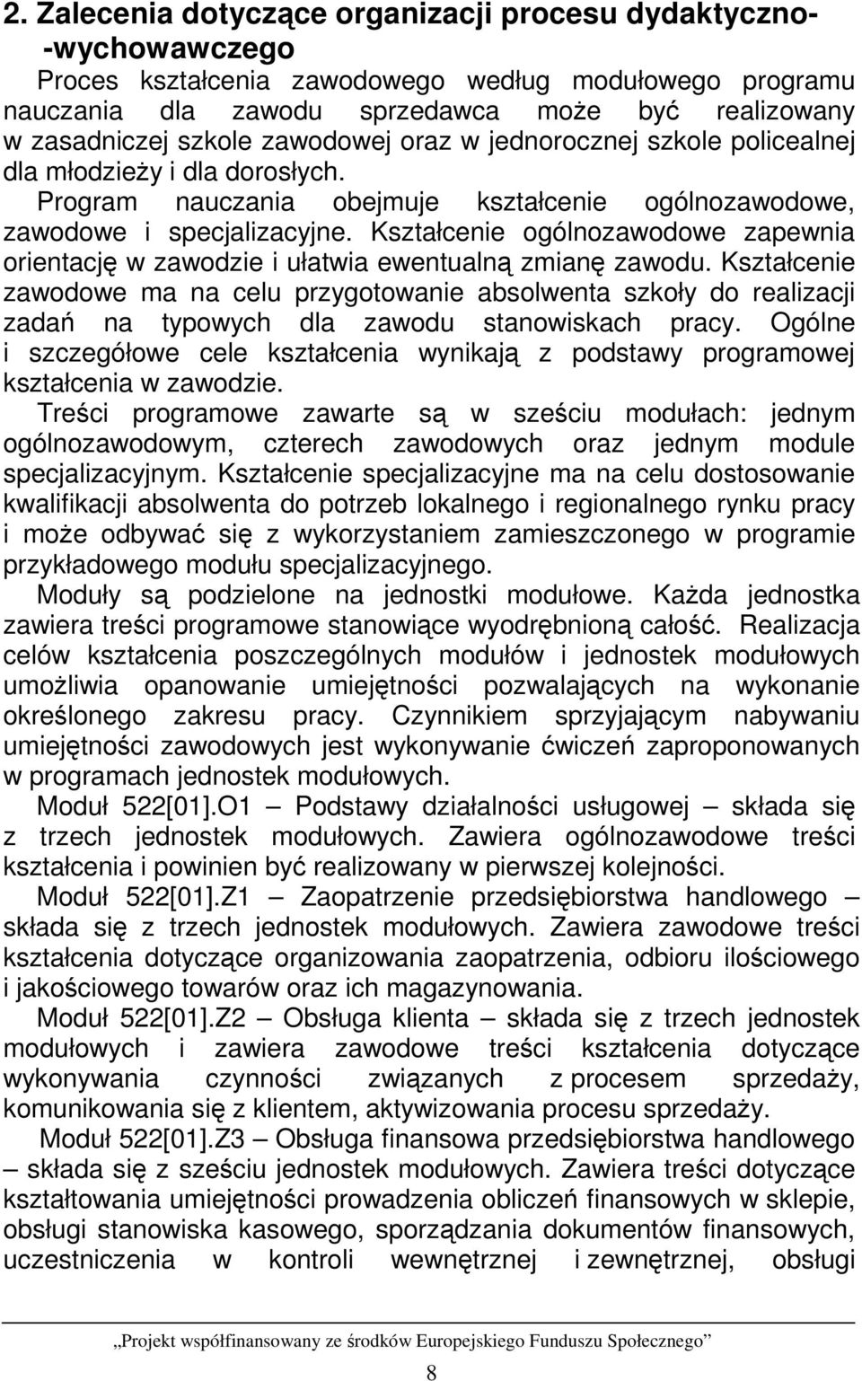 Kształcenie ogólnozawodowe zapewnia orientację w zawodzie i ułatwia ewentualną zmianę zawodu.