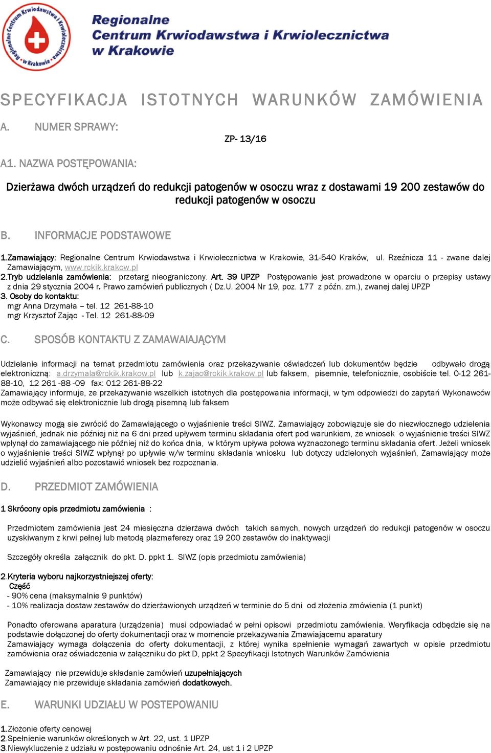 Zamawiający: Regionalne Centrum Krwiodawstwa i Krwiolecznictwa w Krakowie, 31-540 Kraków, ul. Rzeźnicza 11 - zwane dalej Zamawiającym, www.rckik.krakow.pl 2.