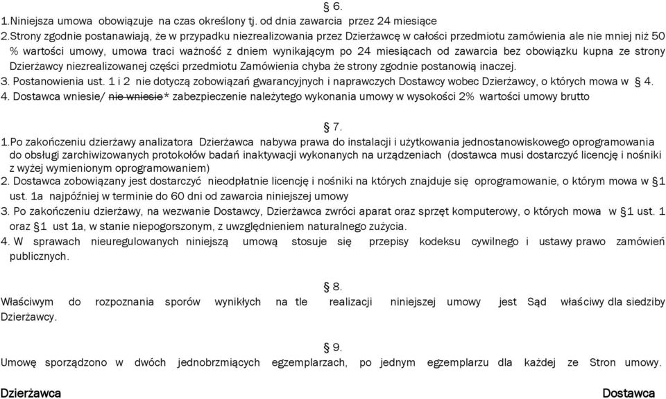 miesiącach od zawarcia bez obowiązku kupna ze strony Dzierżawcy niezrealizowanej części przedmiotu Zamówienia chyba że strony zgodnie postanowią inaczej. 3. Postanowienia ust.