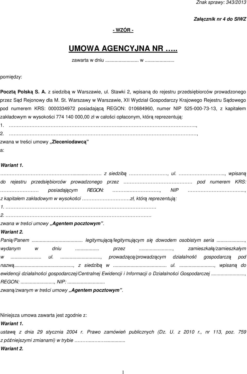 Warszawy w Warszawie, XII Wydział Gospodarczy Krajowego Rejestru Sądowego pod numerem KRS: 0000334972 posiadającą REGON: 010684960, numer NIP 525-000-73-13, z kapitałem zakładowym w wysokości 774 140