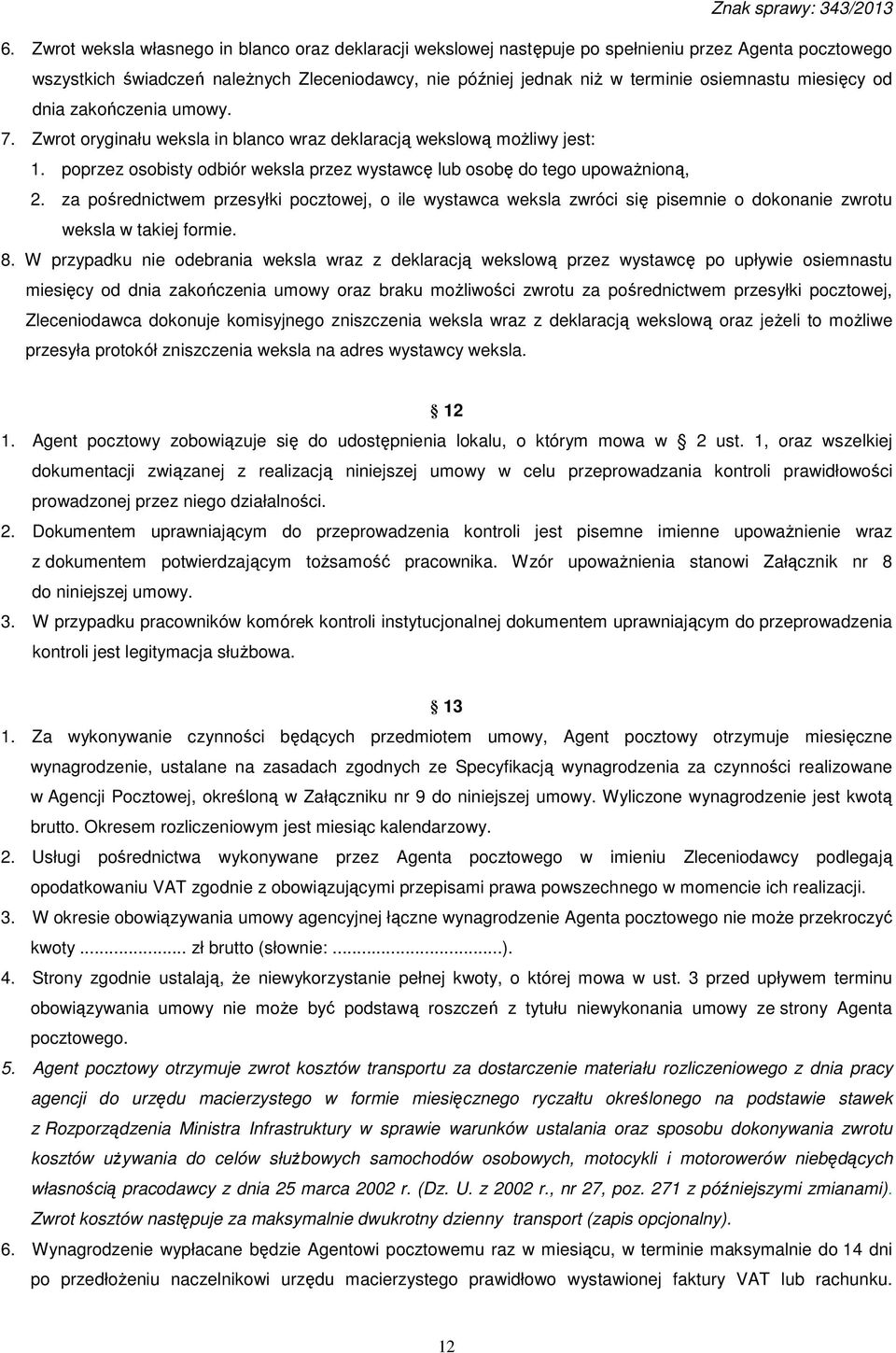 za pośrednictwem przesyłki pocztowej, o ile wystawca weksla zwróci się pisemnie o dokonanie zwrotu weksla w takiej formie. 8.