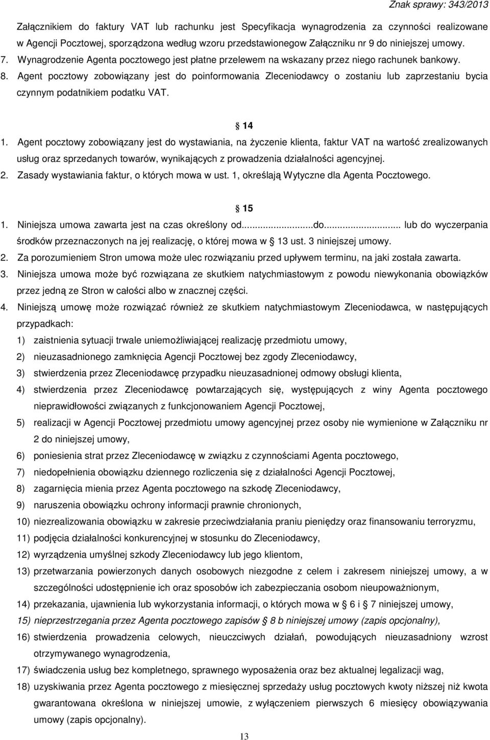 Agent pocztowy zobowiązany jest do poinformowania Zleceniodawcy o zostaniu lub zaprzestaniu bycia czynnym podatnikiem podatku VAT. 14 1.