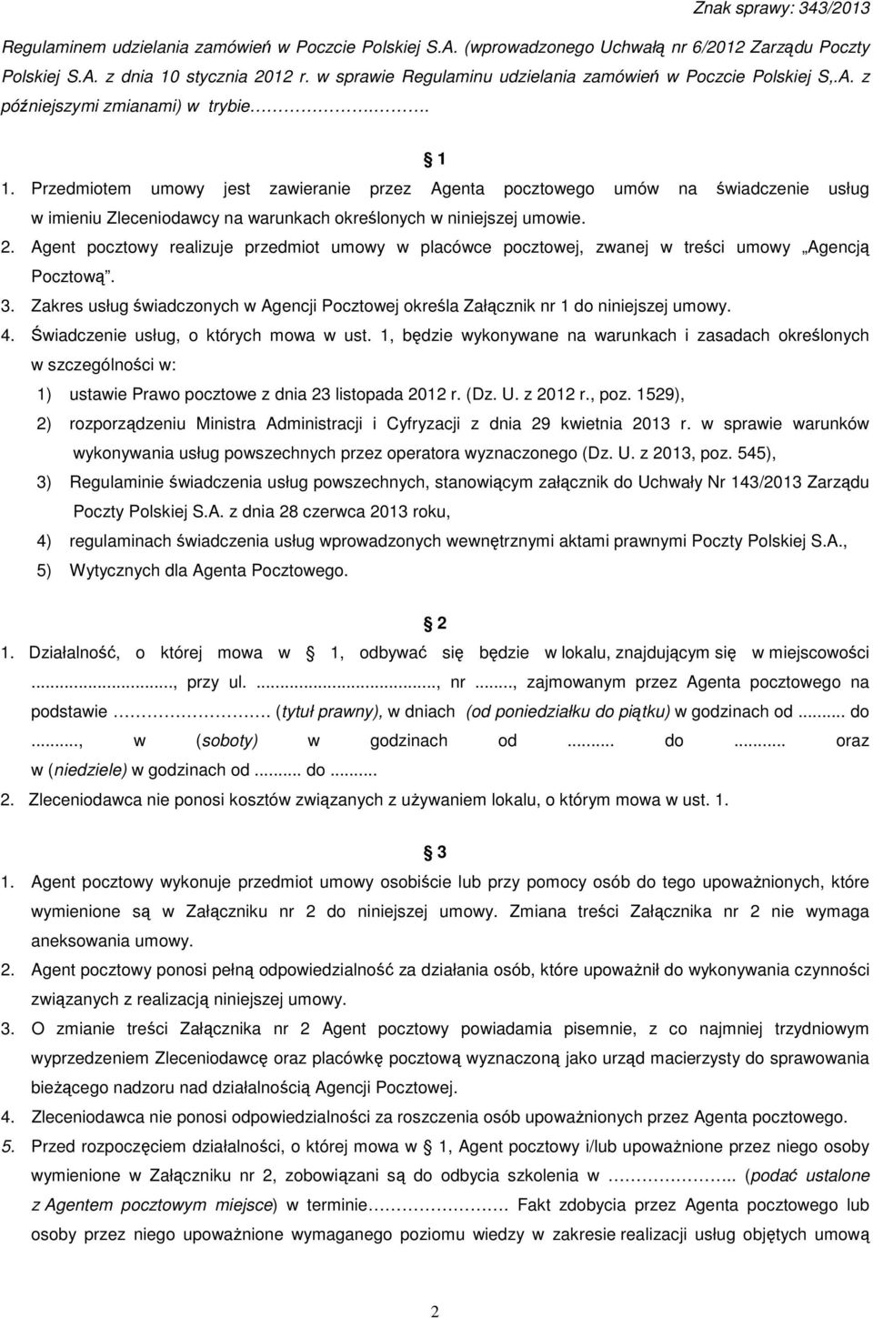 Przedmiotem umowy jest zawieranie przez Agenta pocztowego umów na świadczenie usług w imieniu Zleceniodawcy na warunkach określonych w niniejszej umowie. 2.