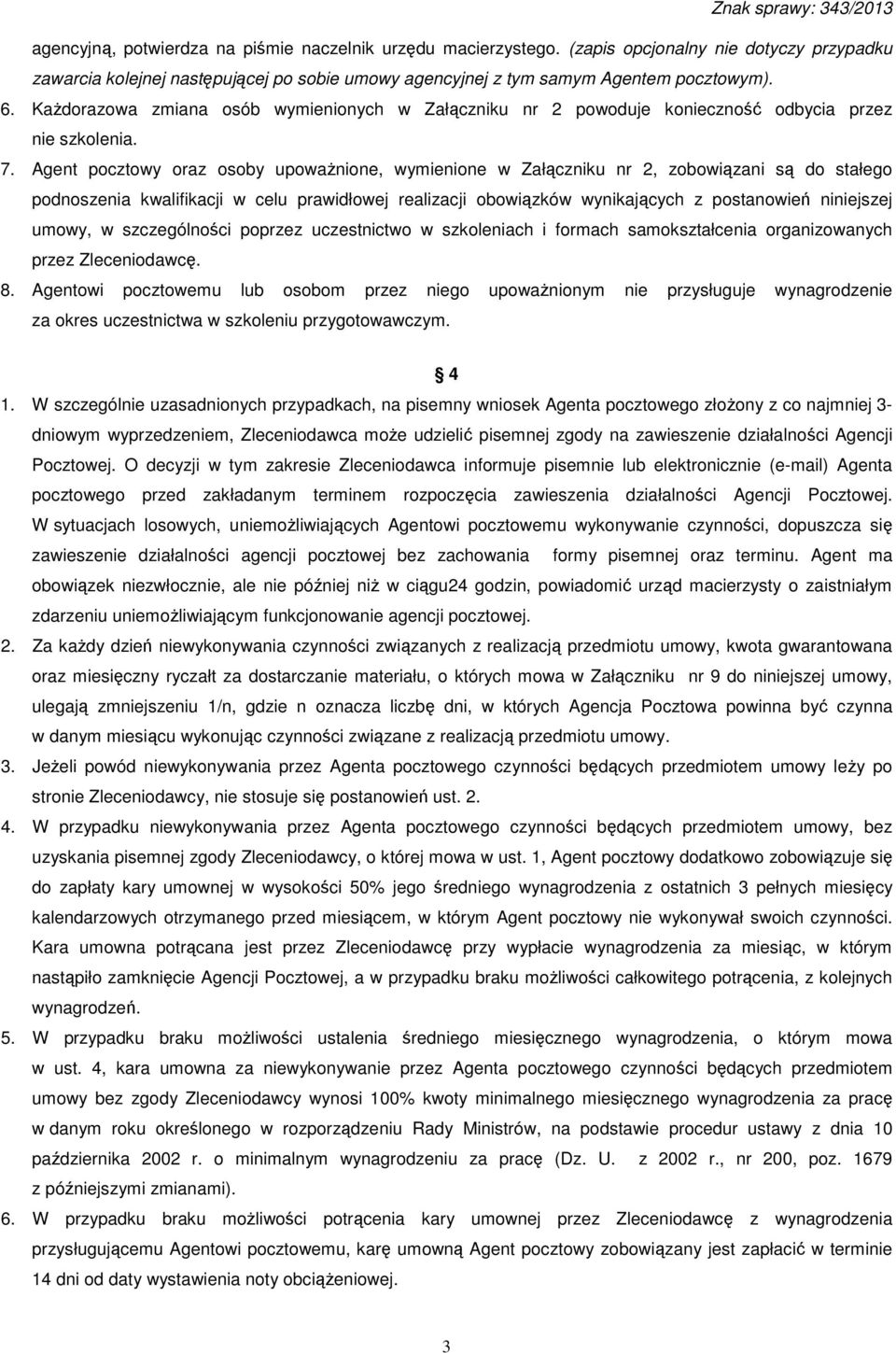 Agent pocztowy oraz osoby upoważnione, wymienione w Załączniku nr 2, zobowiązani są do stałego podnoszenia kwalifikacji w celu prawidłowej realizacji obowiązków wynikających z postanowień niniejszej