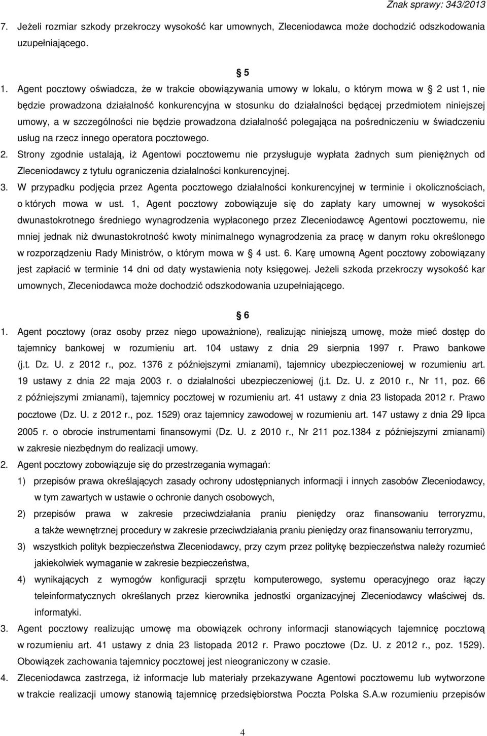 umowy, a w szczególności nie będzie prowadzona działalność polegająca na pośredniczeniu w świadczeniu usług na rzecz innego operatora pocztowego. 2.