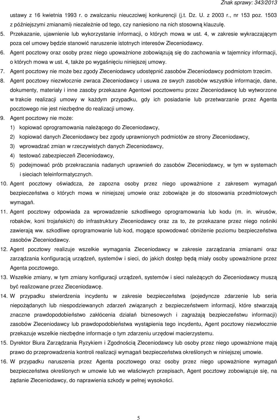 Agent pocztowy oraz osoby przez niego upoważnione zobowiązują się do zachowania w tajemnicy informacji, o których mowa w ust. 4, także po wygaśnięciu niniejszej umowy. 7.