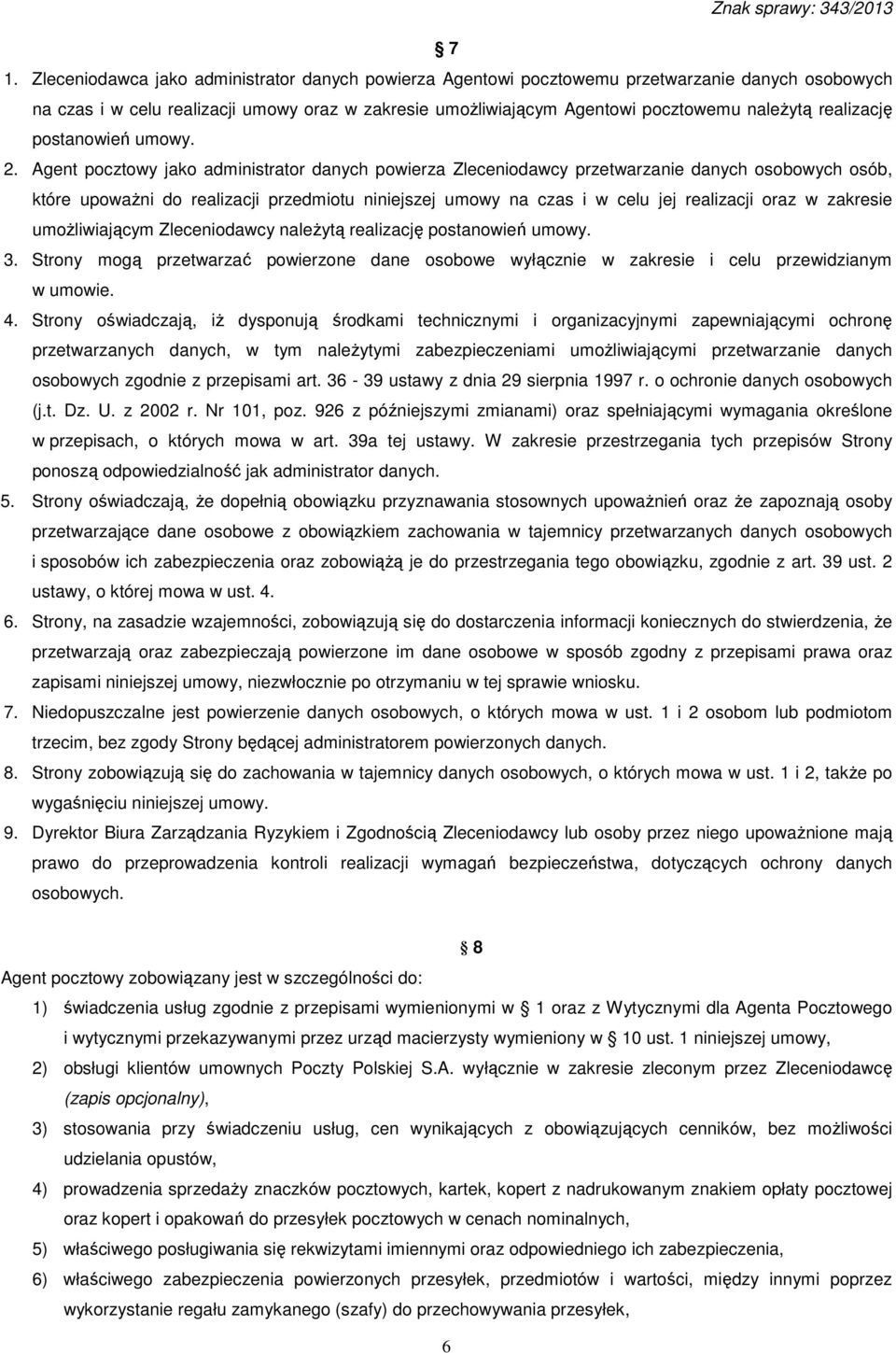 Agent pocztowy jako administrator danych powierza Zleceniodawcy przetwarzanie danych osobowych osób, które upoważni do realizacji przedmiotu niniejszej umowy na czas i w celu jej realizacji oraz w