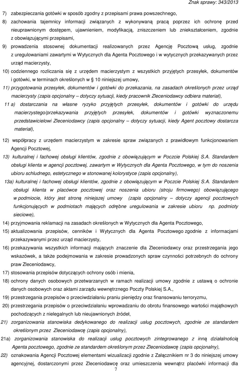 uregulowaniami zawartymi w Wytycznych dla Agenta Pocztowego i w wytycznych przekazywanych przez urząd macierzysty, 10) codziennego rozliczania się z urzędem macierzystym z wszystkich przyjętych