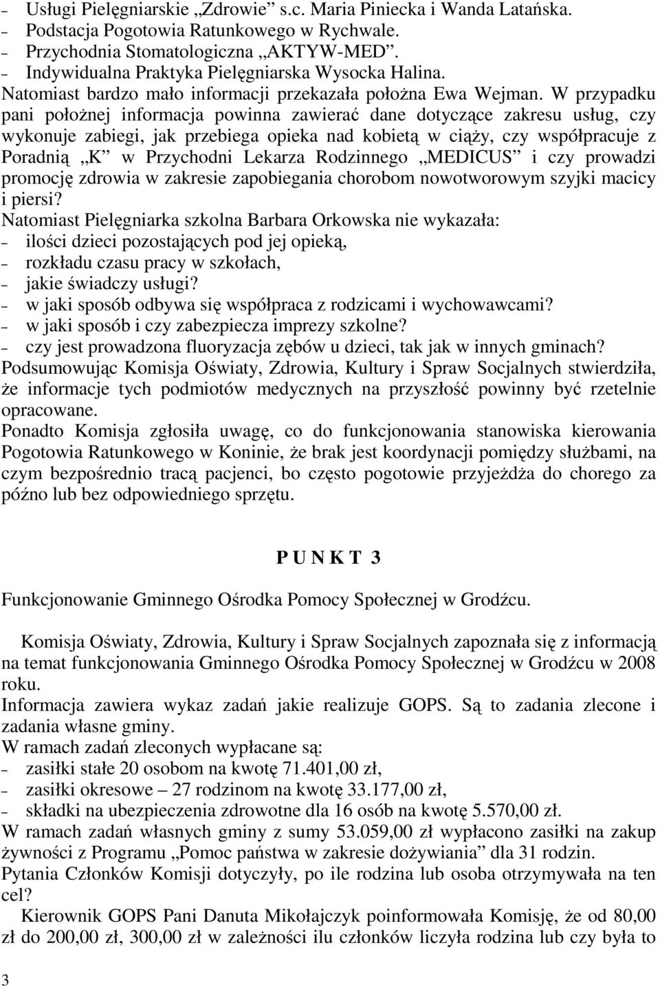 W przypadku pani połoŝnej informacja powinna zawierać dane dotyczące zakresu usług, czy wykonuje zabiegi, jak przebiega opieka nad kobietą w ciąŝy, czy współpracuje z Poradnią K w Przychodni Lekarza