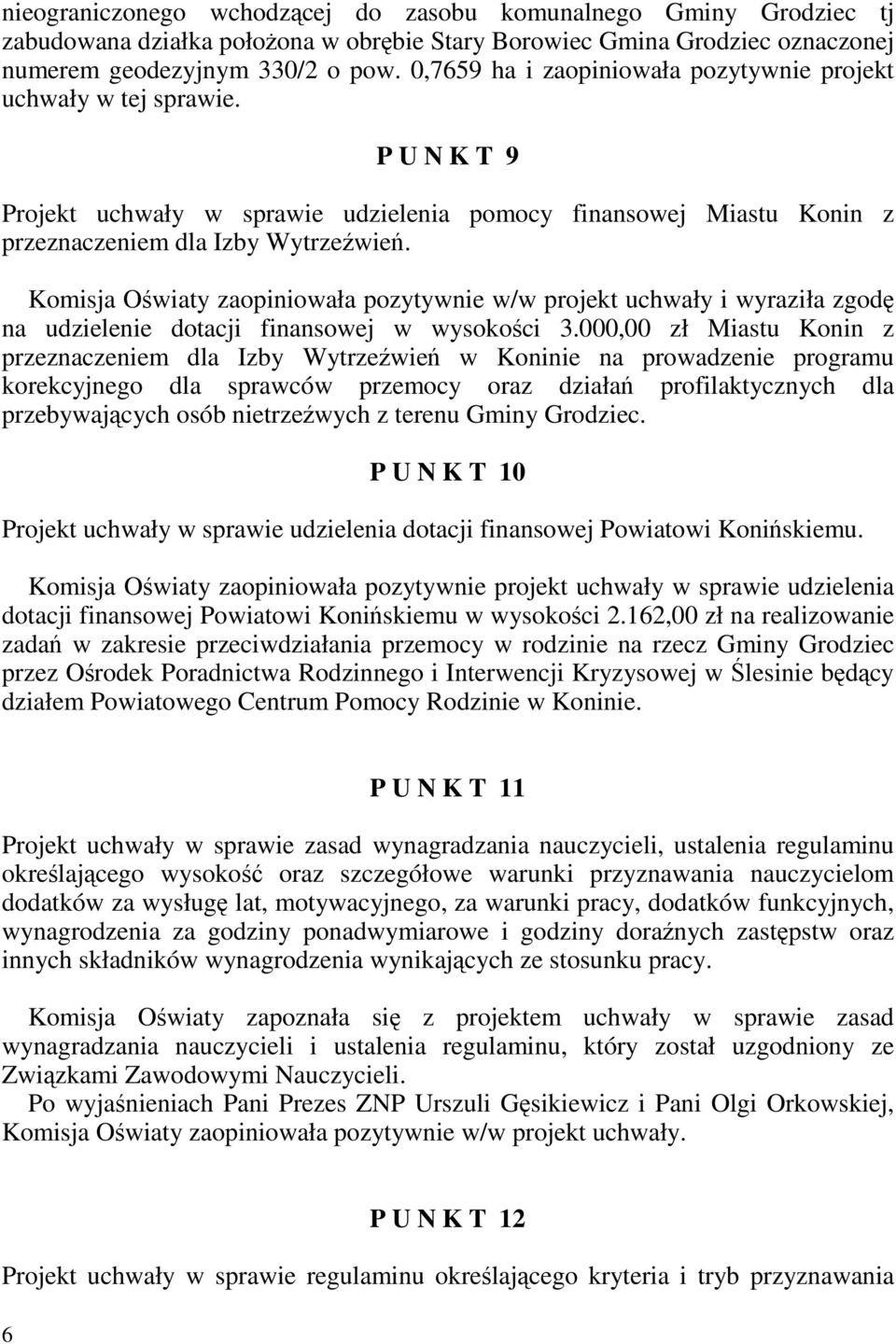 Komisja Oświaty zaopiniowała pozytywnie w/w projekt uchwały i wyraziła zgodę na udzielenie dotacji finansowej w wysokości 3.